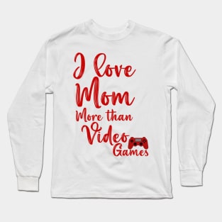 I love mom more than video games mother's day gift Long Sleeve T-Shirt